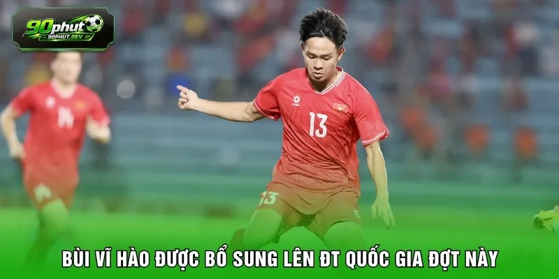 Bùi Vĩ Hào được bổ sung lên ĐT quốc gia đợt này