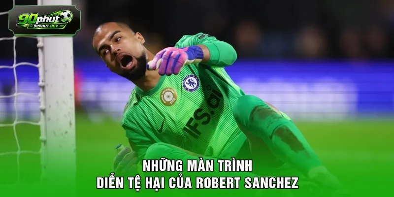Những màn trình diễn tệ hại của Robert Sanchez