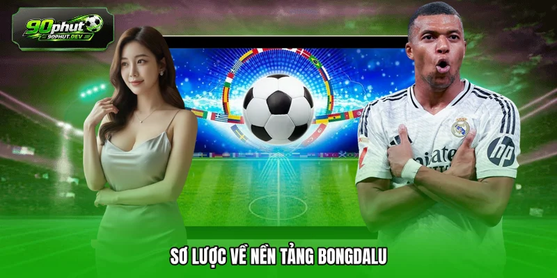 Sơ lược về nền tảng Bongdalu