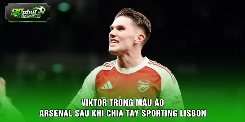 Viktor trong màu áo Arsenal sau khi chia tay Sporting Lisbon